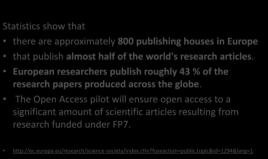 Scholarly communication OPEN ACCESS and EU Statistics show that there are approximately 800 publishing houses in Europe that publish almost half of the world's research articles.