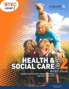 Health & Social Care The Edexcel BTEC Level 1/Level 2 First Award in Health and Social Care has been developed to provide an engaging introduction to the sector for learners aged 14 years and above.