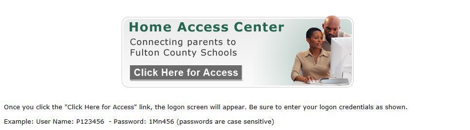 Home Access Center Account Access Information Home Access Center is the Fulton County system to connect parents and students to student information. All parents are assigned a username and password.