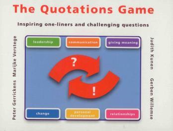THE QUOTATIONS GAME Peter Gerrickens, Marijke Verstege, Gerben Willemse & Judith Kunen The aim of this game is to playfully open up discussion between people concerning their personal views on
