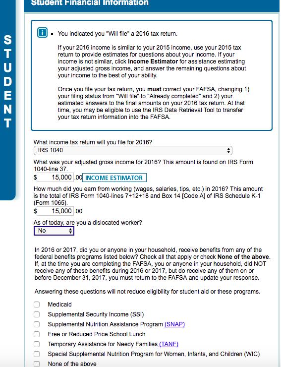 FAFSA SECTION 5: FINANCIAL INFORMATION (PG. 10) Student Financial Information Continued: Depending on the amount of income you report, you may be asked if you received any federal benefits.