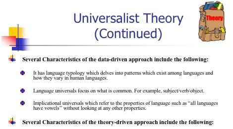 Slide 9: Universalists also claimed that language is acquired through innateness (nature) and that certain conditions trigger the development of language (nurture).