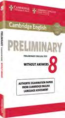 Preliminary 7 Available April 2014 Cambridge English Preliminary 8 Student s Book without answers 978-0-521-75527-6 978-0-521-71437-2 978-0-521-12316-7 978-1-107-63566-1 978-1-107-67403-5 Student s