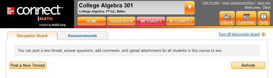 Section 6: Additional Features Messages A. To post announcements or discussion starters for students, choose Messages from the menu. B. You will then see two tabs: Discussion Board and Announcements.