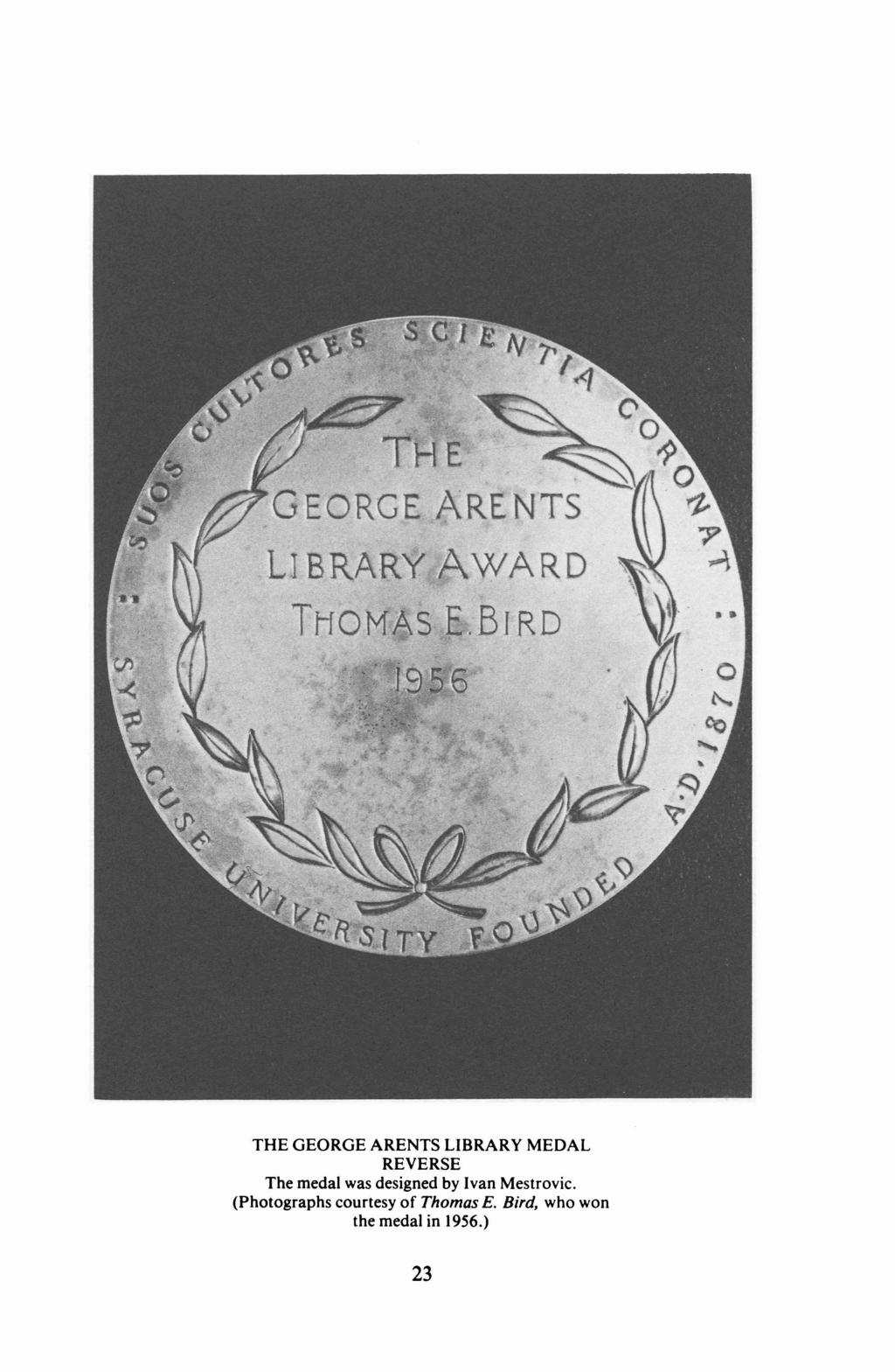 THE GEORGE ARENTS LIBRARY MEDAL REVERSE The medal was designed by Ivan
