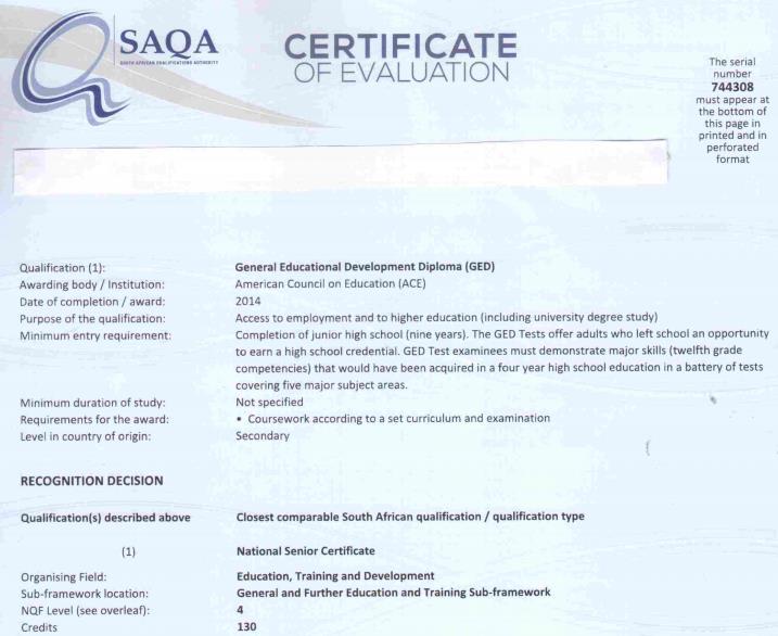 You will need to apply to SAQA with your GED Credential for a Certificate of Evaluation if you require one. The application does have a cost associated with it.
