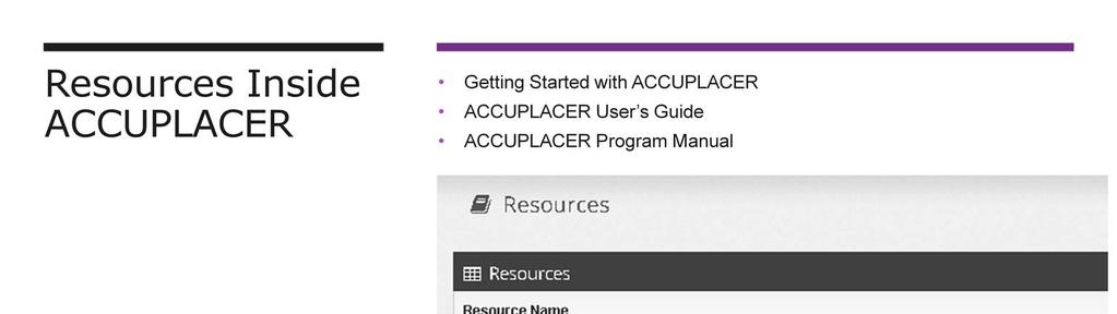 The ACCUPLACER Program offers a wide range of resources to support our users. Many of these are available on demand 24/7.