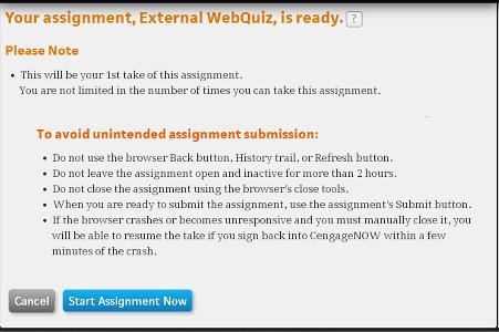 Taking a WebQuiz Instructors can set up external assignments to track your work on a variety of activities outside of CengageNOW. The most common type of external assignment is the WebQuiz.