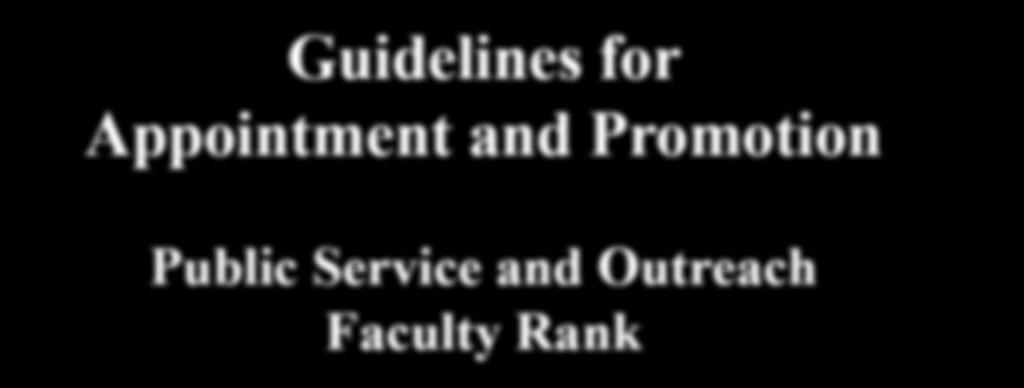 Guidelines for Appointment and Promotion Public Service and Outreach Faculty