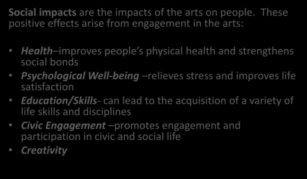 Social Impact of the Arts Social impacts are the impacts of the arts on people.