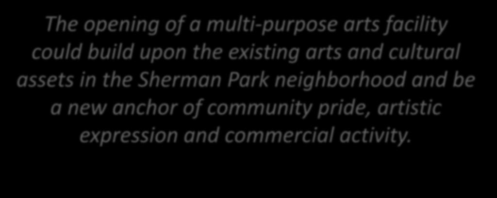 Conclusion The opening of a multi-purpose arts facility could build upon the existing arts and cultural assets in