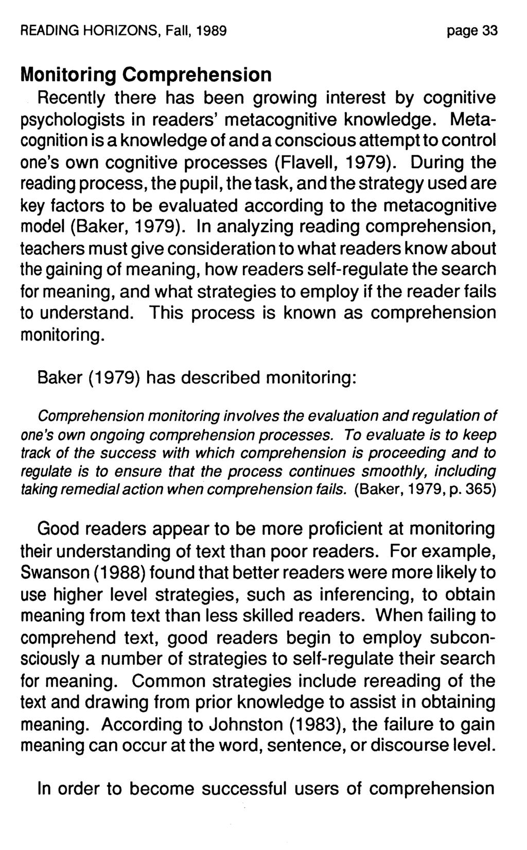 READING HORIZONS, Fall, 1989 page 33 Monitoring Comprehension Recently there has been growing interest by cognitive psychologists in readers' metacognitive knowledge.