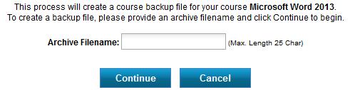 archive a course, so you can refer to the data later, if you need to do so for any reason (such as if a learner contests his/her grade, for example). To create a new backup file: 1.