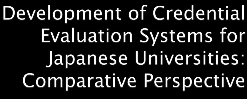 ! Topic: Foreign credential evaluation system in Japanese higher education!