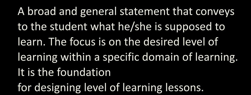 LEVEL OF LEARNING LESSON OBJECTIVE A broad and general statement