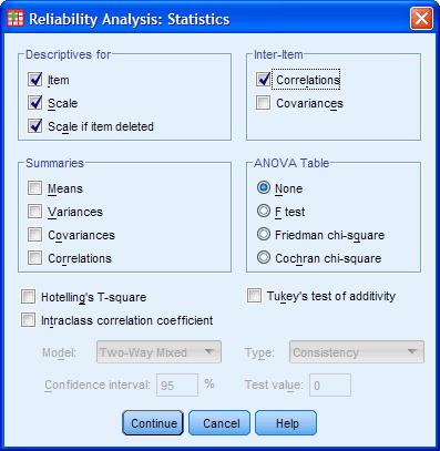 Published with written permission from SPSS Inc, an IBM Company. 7. Click the button. This will return you to the Reliability Analysis dialogue box. 8. Click the button to generate the output.