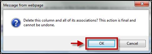 2. Then click Delete Column. Note: Deleting a Column is a final action and cannot be undone. 3. You will be prompted to confirm deletion of the column. 4. Click OK.