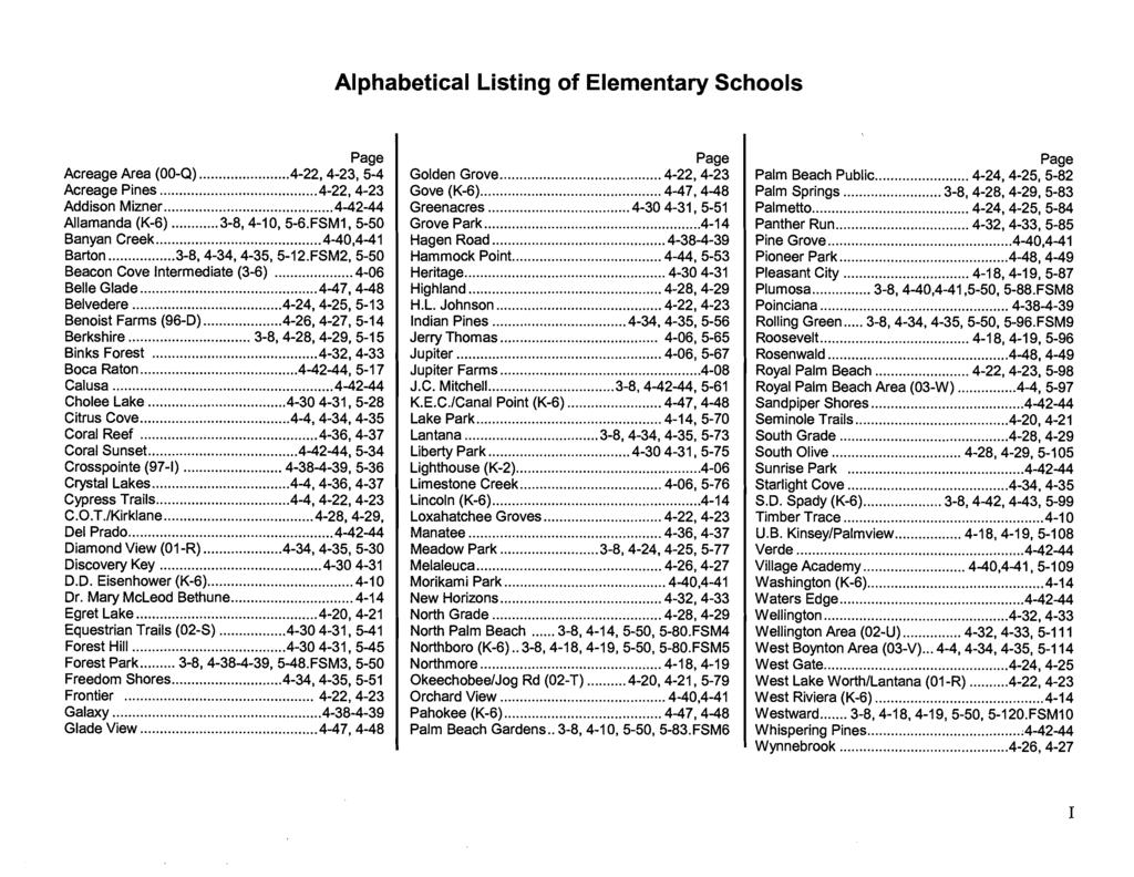 Alphabetical Listing of Elementary Schools Page Acreage Area (00-Q)....4.22. 4.23. 5-4 Acreage Pines 4.22. 4-23... Addison Mizner....4-42.44 Allamanda (K-6)... 3.8. 4-10. 5.6.FSM1. 5-50 Banyan Creek.