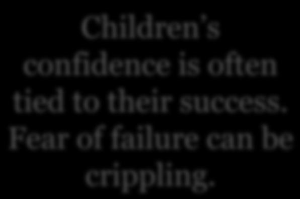 Children s confidence is often tied to