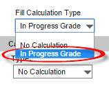 Setting Up the Grade Book, Continued Setting Up Grade Book, continued 7 Select the Type = In Progress Grade in the Fill Calculation Type dropdown menu. 8 Choose Grading Scale = Numeric.
