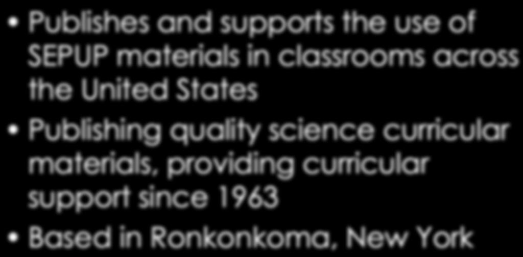 Publishing quality science curricular materials, providing curricular support since 1963 Based