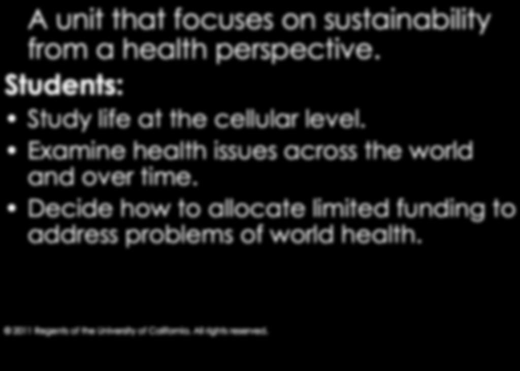 Cell Biology: World Health A unit that focuses on sustainability from a health perspective. Students: Study life at the cellular level.