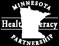 Investigator/Health Information Specialist Outreach Librarian, Health Sciences Libraries Alisha Ellwood Health Literacy Specialist Chair, Minnesota Health Literacy Partnership Project Manager, Health