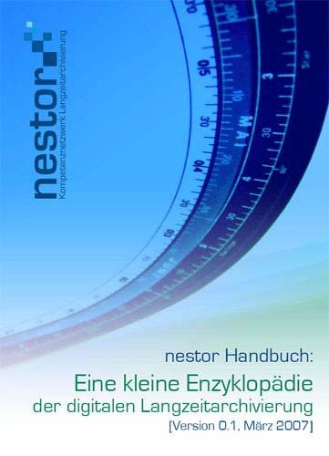 3. nestor Handbook Some of the chapter titles are: State-of-the art of legal aspects National Preservation Policy Institutional Preservation Policy The OAIS (Open Archival Information System)