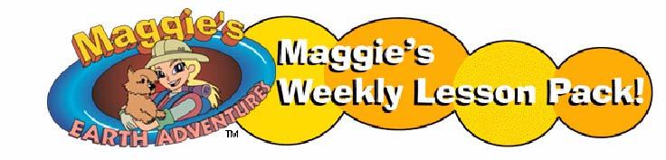 Dear Colleague, We hope you find this guide to Maggie s Earth Adventures, www.missmaggie.org, a valuable tool as you plan how to best use the treasure box of Maggie s material in your classroom!