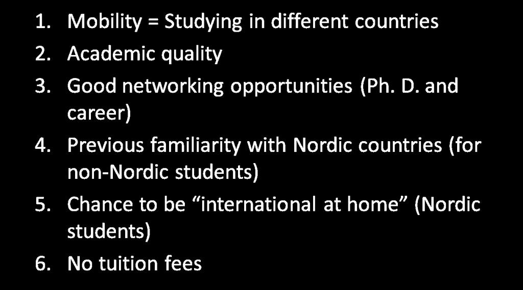 Reasons for applying 1. 1. Mobility = = Studying in in different countries 1. Mobility = Studying in different countries 2. 2. Academic Academic quality quality 3. 2. Good Academic networking quality opportunities (Ph.