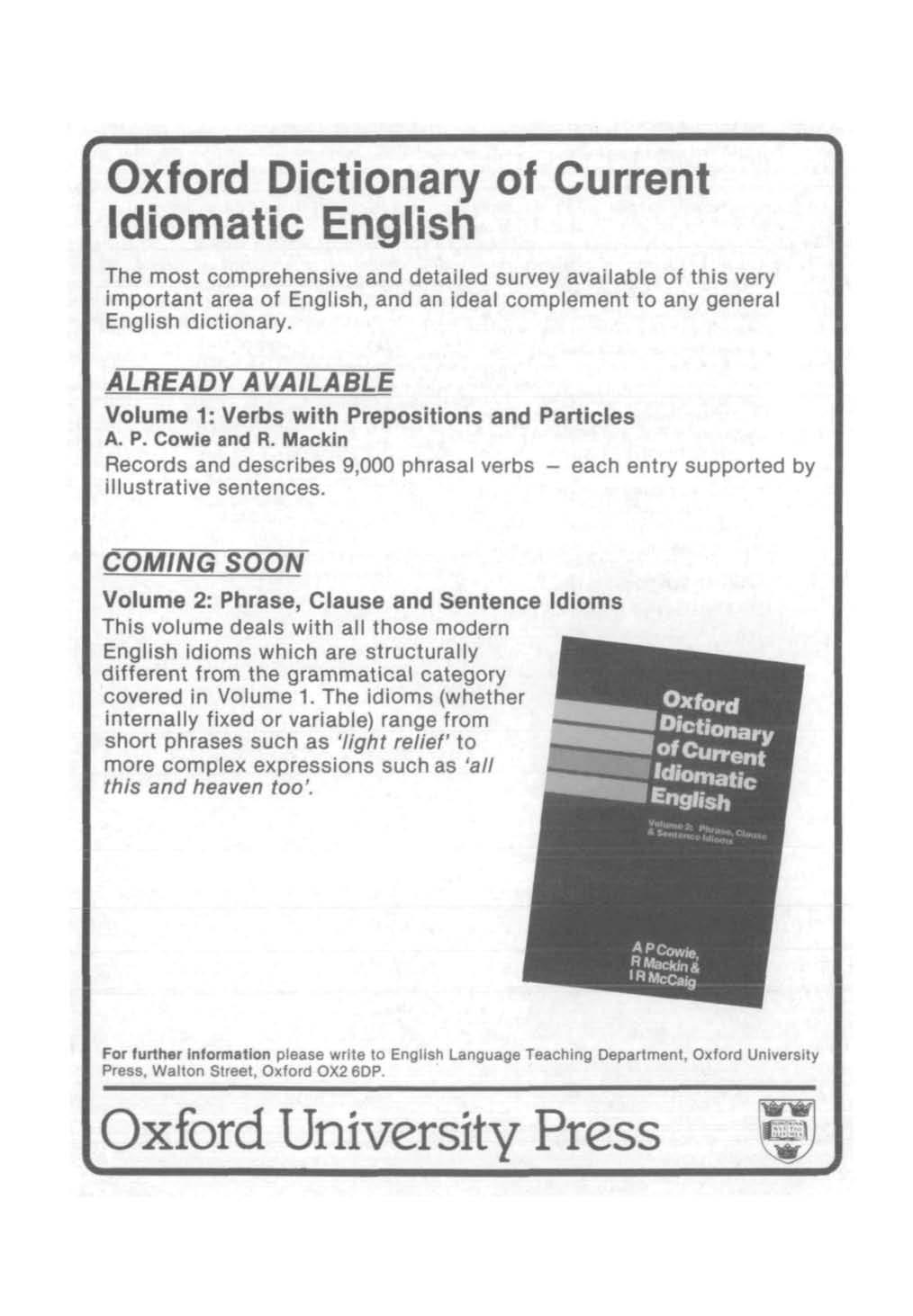 Oxford Dictionary of Current Idiomatic English The most comprehensive and detailed survey available of this very important area of English, and an ideal complement to any general English dictionary.