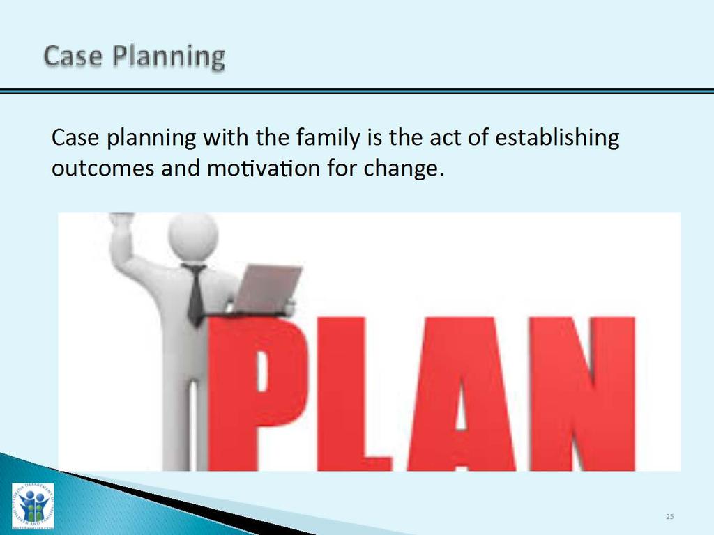 Case Planning Slide Purpose: Trainer Narrative: 1.
