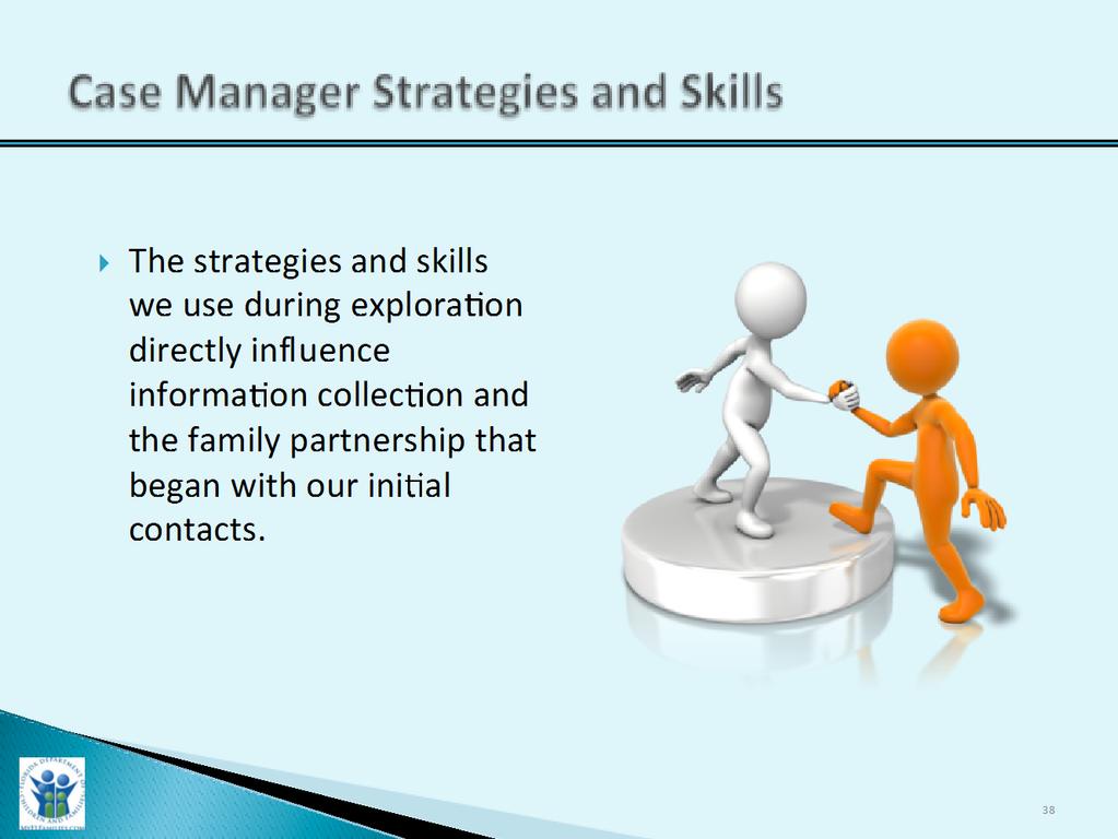 Slide Purpose: Trainer Narrative: Case Manager Strategies and Skills 2 Minutes 1. To provide a visual for the case manager strategies and skills for assessing caregiver protective capacities. 1. Review statement on slide with participants.