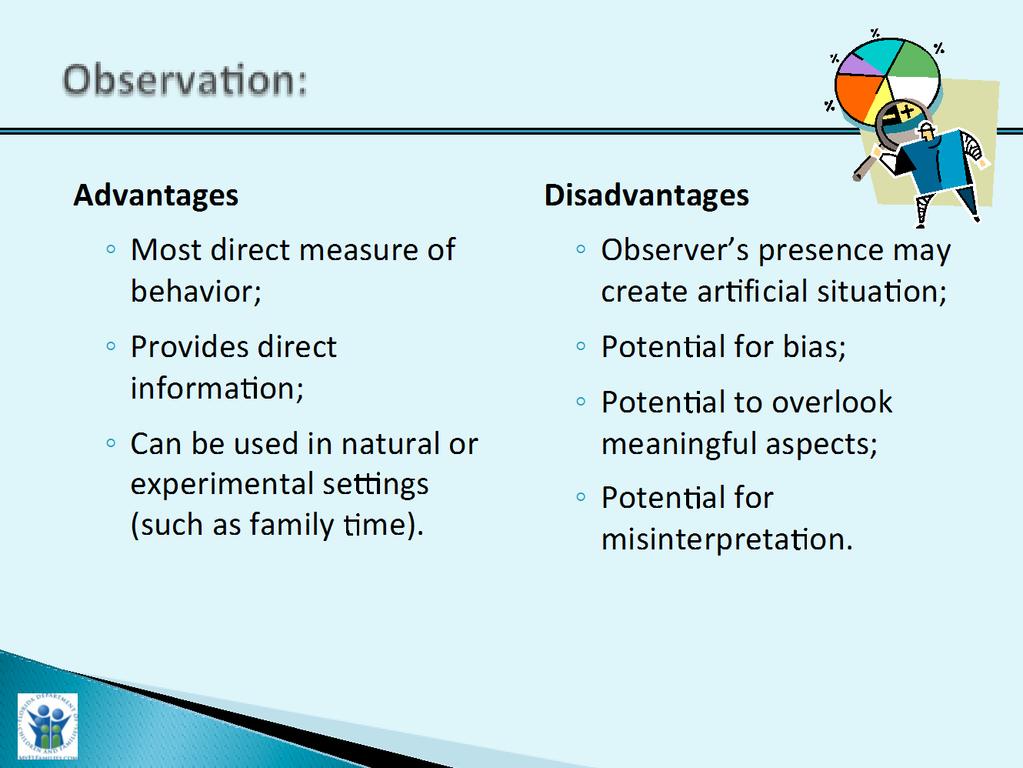 Slide Purpose: Trainer Narrative: Observation: Advantages and Disadvantages 3 Minutes 1. To provide a visual for observations, advantages and disadvantages. 1. Observation is a critical skill; however, we also must be aware that there are limitations to our observation.