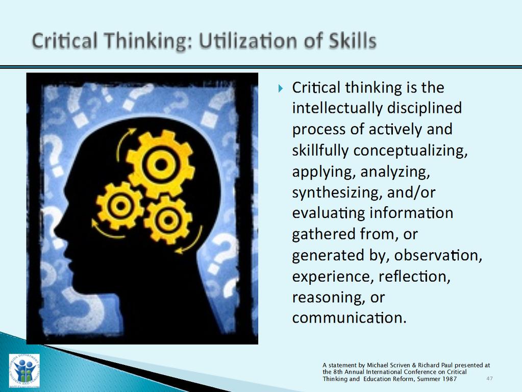 Slide Purpose: Trainer Narrative: Critical Thinking: Utilization of Skills 3 Minutes 1. To provide a visual for critical thinking: utilization of skills. 1. We have heard the term critical thinking consistently throughout the implementation of the methodology.