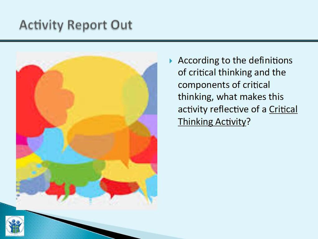 Slide Purpose: Trainer Narrative: Critical Thinking Activity Report Out 3 Minutes 1.