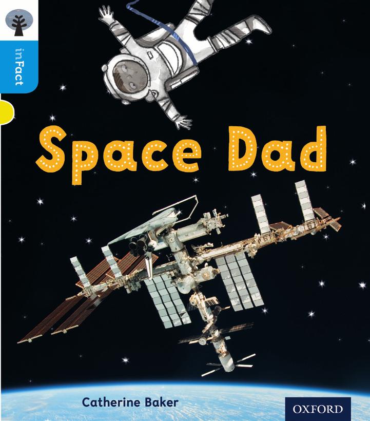 Oxford Tree Oxford Level 3 Space Dad Author: Catherine Baker Teacher s Notes author: Liz Miles Text types: non-chronological report; narrative Curriculum link: Understanding the world Synopsis In