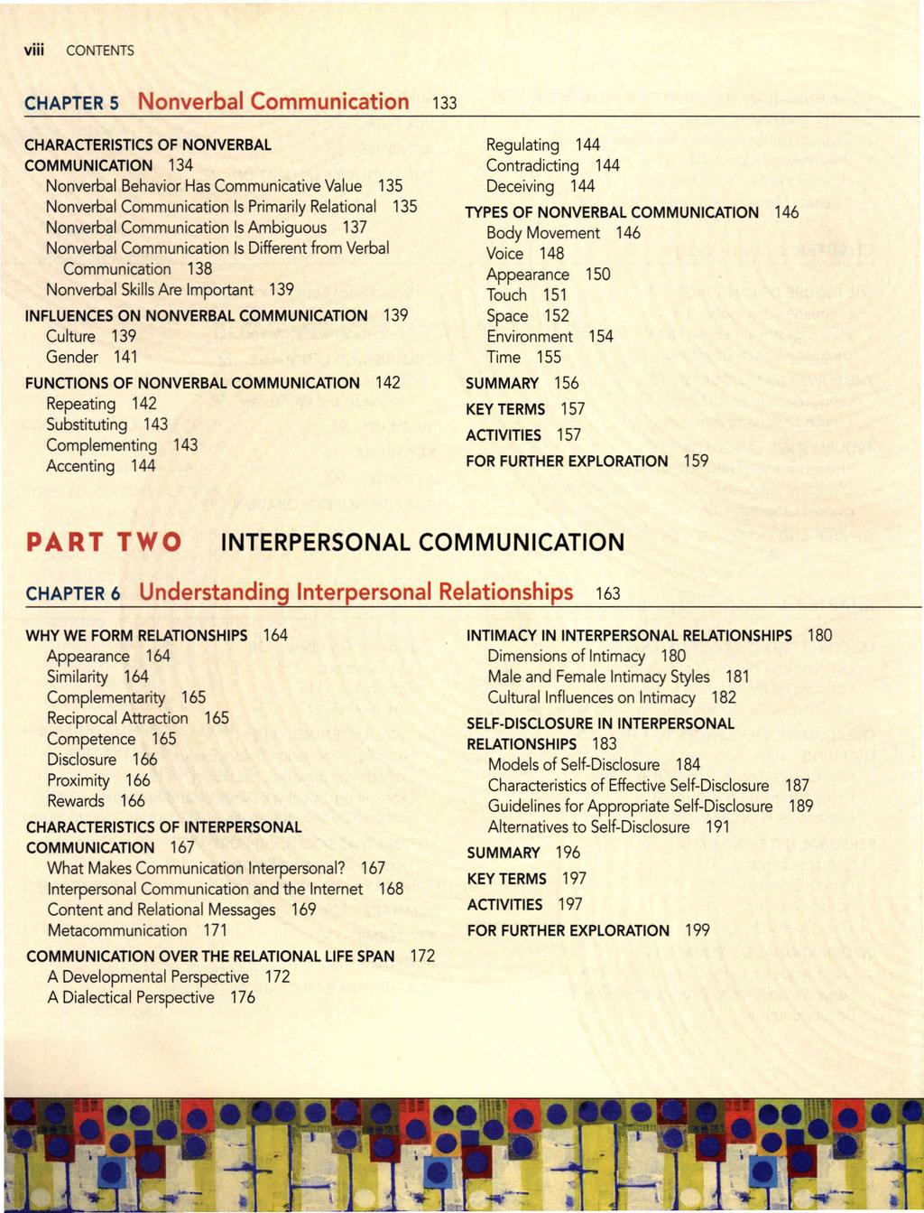 viii CONTENTS CHAPTER 5 Nonverbal Communication 133 CHARACTERISTICS OF NONVERBAL COMMUNICATION 134 Nonverbal Behavior Has Communicative Value 135 Nonverbal Communication Is Primarily Relational 135