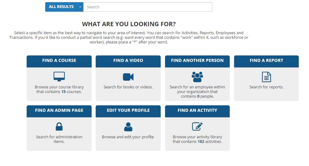 Search The Search Icon opens a search page for learners to search all results or search specifically for a course, video, person, report, administration