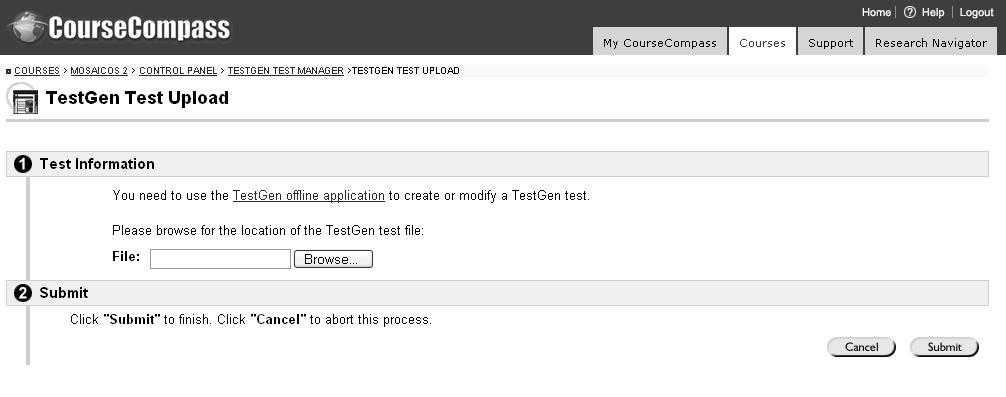 Adding a TestGen test The TestGen Test Upload page appears: 9 Click the Browse button, locate and select the TestGen test file you want to add to your CourseCompass course,