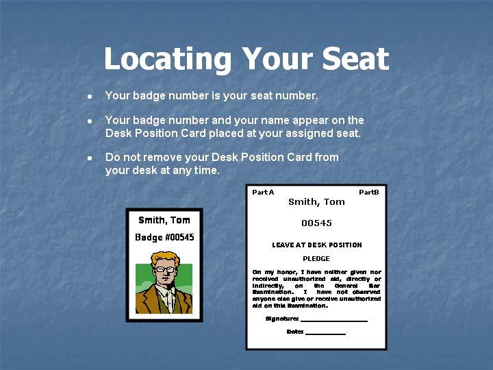When you have located the seat bearing your badge number, you will find a desk position card with your name and badge number printed on it. Leave it on your desk at all times.