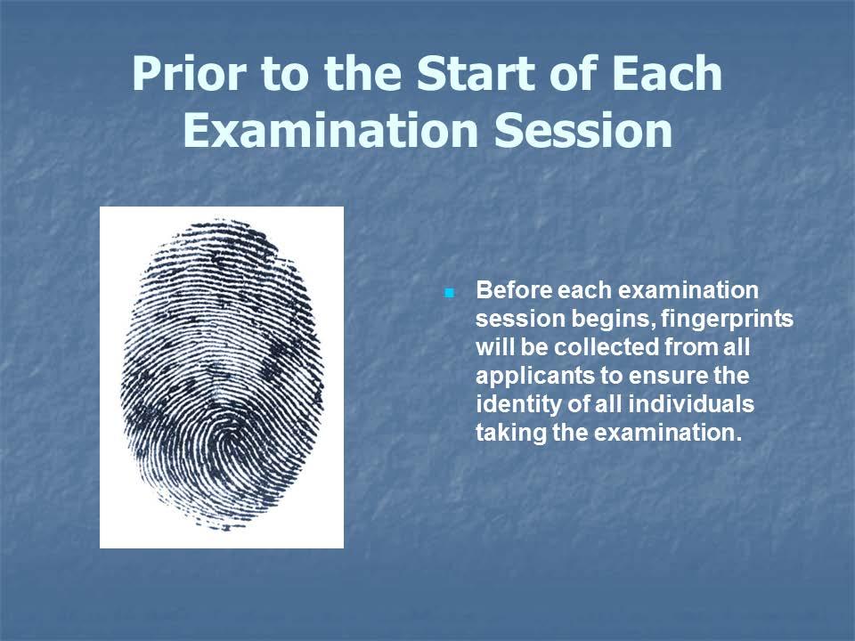 One of the security measures taken at the examination site to ensure a secure and fair examination is that fingerprints are collected from all applicants prior to the start of the each
