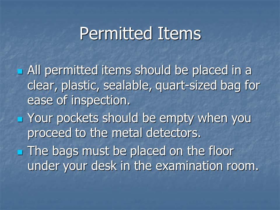 All permitted items (photo identification, money, key, etc.) described in the prior slide should be placed in a clear, plastic, sealable, quart-sized bag for ease of inspection at the metal detectors.