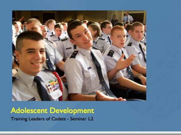 ADOLESCENT DEVELOPMENT Seminar L2 Lesson Plan Scope: Format: Duration: During this seminar, students will discuss the stages of psychological development affecting cadets.