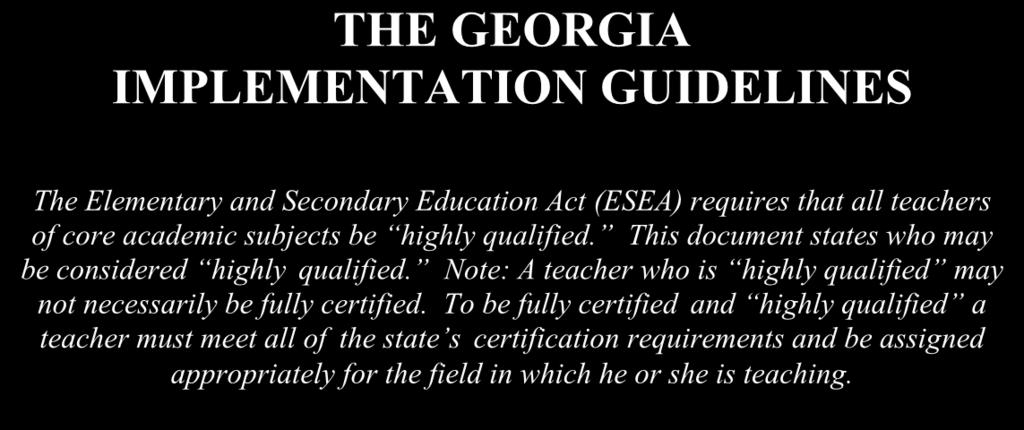 To be fully certified and highly qualified a teacher must meet all of the state s certification requirements and be assigned appropriately for the field in which he or she is teaching.