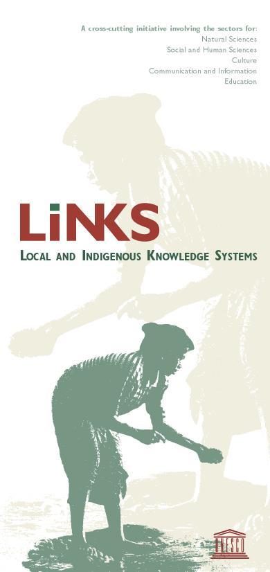 UNESCO - LINKS programme UNESCO - United Nations Educational, Scientific and Cultural Organization LINKS - Local & Indigenous Knowledge Systems programme - cross-cutting programme (since 2002) * * *