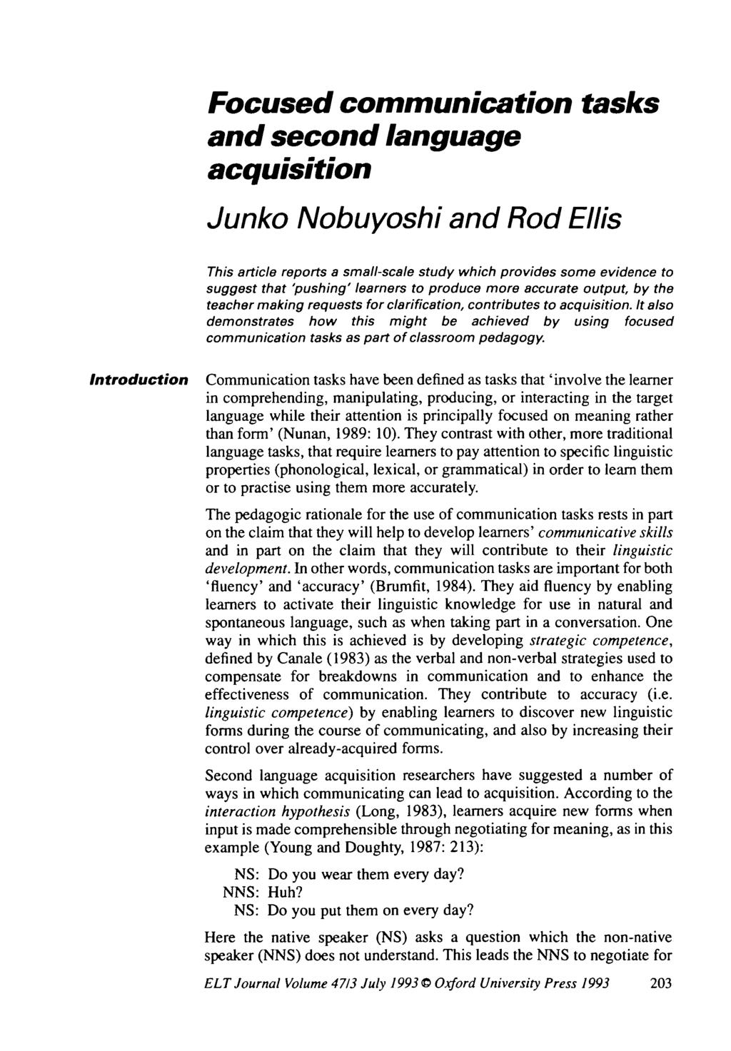Focused communication tasks and second language acquisition Junko Nobuyoshi and Rod Ellis This article reports a smallscale study which provides some evidence to suggest that 'pushing' learners to