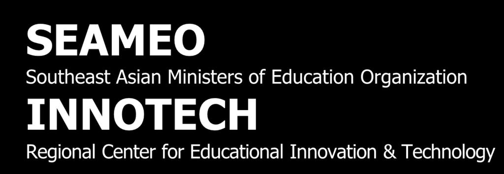 SEAMEO Southeast Asian Ministers of Education Organization INNOTECH Regional Center for Educational Innovation & Technology FACILITATING