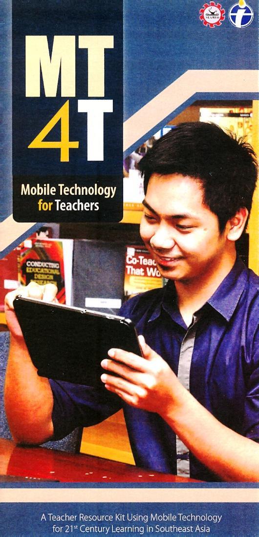 MT4T (Mobile Technology Resource Kit for SEA Teachers) A multimedia resource kit for teachers designed to enrich their perspectives on the possibilities for using mobile technology for personal and