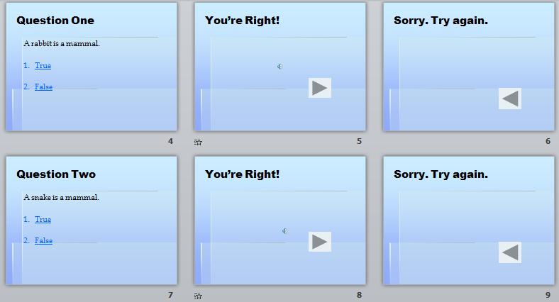 ESSENTIAL MICROSOFT OFFICE 2016: Tutorials for Teachers So, in the Mammal Test slide show, we have feedback slides that tell the user "You're Right" or "Sorry. Try Again" (Fig. 10.